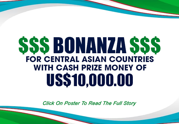 BONANZA FOR CENTRAL ASIAN COUNTRIES WITH CASH PRIZE MONEY OF US$10,000.00... 