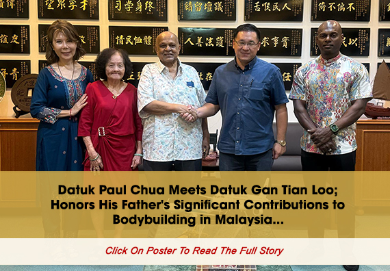 Datuk Paul Chua Meets Datuk Gan Tian Loo, Honors His Father's Significant Contributions to Bodybuilding in Malaysia...